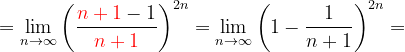\dpi{120} =\lim_{n \to \infty }\left ( \frac{{\color{Red} n+1}-1}{{\color{Red} n+1}} \right )^{2n}=\lim_{n \to \infty }\left ( 1-\frac{1}{n+1} \right )^{2n}=